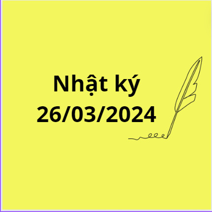 Nhật ký ngày 26/03/2024